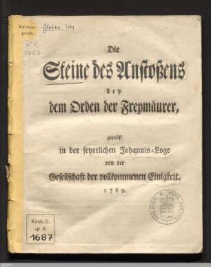 Die Steine des Anstoßens bey dem Orden der Freymäurer : geprüft in der feyerlichen Johannis-Loge von der Gesellschaft der vollkommenen Einigkeit