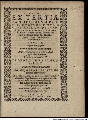 Syzētēsis Ex Tertiae Pandectarum Partis, Quatuor Titulis Contiguis, Qui De Condictione, Causa Data, Causa Non secuta, ob turpem causam, condictione item indebiti, & deniq[ue] sine causa, habent, tractant, docent, concepta numero Tertia : ... Sub Praesidio ... Leopoldi Hakelmanni I.U.D. Defendere pro virili adnitetur M. Andreas Ursinus Ex Anhaltinus Sanderslebiensis