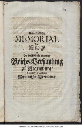 Unverdienstliches Memorial Und Anzeige an Die Hochlöbliche allgemeine Reichs-Versamlung zu Regenspurg, Nahmens der sämtlichen Münsterischen Erbmänner