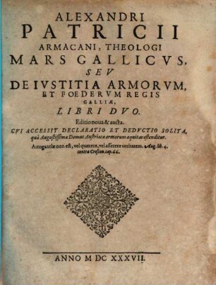 Alexandri Patricii Armacani, Theologi Mars Gallicus, Seu De Iustitia Armorum, Et Foederum Regis Galliae, Libri Duo