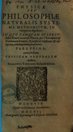 Physicae seu philosophiae naturalis systema methodicum : ... in quo tamquam in speculo seu theatro universa natura per theoremata & problemata breviter & perspicue explicata ..., 1. Complectens physicam generalem