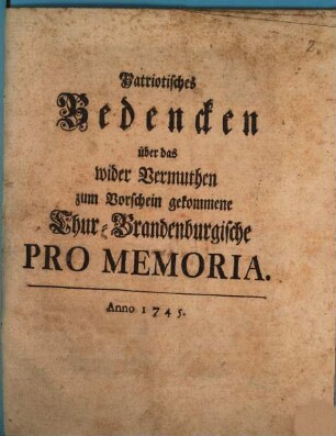 Patriotisches Bedencken über das wider Vermuthen zum Vorschein gekommene Chur-Brandenburgische Pro Memoria