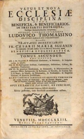 Vetus Et Nova Ecclesiae Disciplina Circa Beneficia, & Beneficiarios : In Tres Partes Distributa, Variisque Animadversionibus locupletata, 2. Ubi Agitur Lib. I. De Vocatione ..., Lib. II. De Episcoporum Electione, ..., Lib. III. De pluralitate Beneficiorum, ...