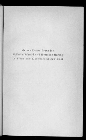 Meinen lieben Freunden Wilhelm Schmid und Hermann Häring [...]