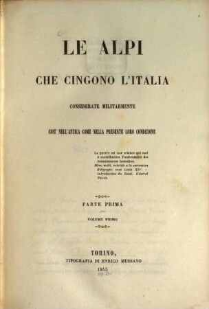 Le Alpi che cingono l'Italia : considerate militarmente cosi nell'antica come nella presente loro condizione, 1,1