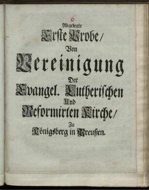 Abgelegte Erste Probe, Von Vereinigung Der Evangel. Lutherischen Und Reformirten Kirche, Zu Königsberg in Preußen