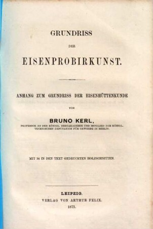 Grundriss der Eisenhüttenkunde, [2]. Grundriss der Eisenprobirkunst : Anhang zum Grundriss der Eisenhüttenkunde