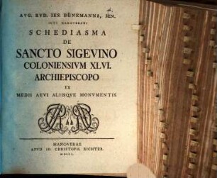 Aug. Rud. Ies. Bünemanni, sen. ... Schediasma de Sancto Sigevino, Coloniensium XLVI. archiepiscopo, ex medii aevi aliisque monumentis