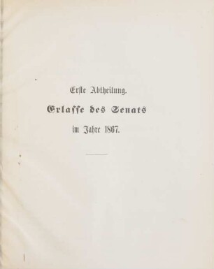 Erste Abtheilung. Erlasse des Senats im Jahre 1867. No. 1-49 = 7. Januar-30. December