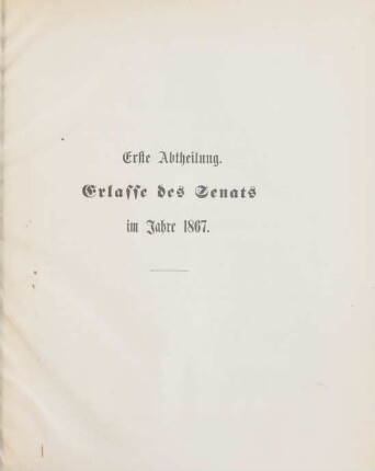 Erste Abtheilung. Erlasse des Senats im Jahre 1867. No. 1-49 = 7. Januar-30. December