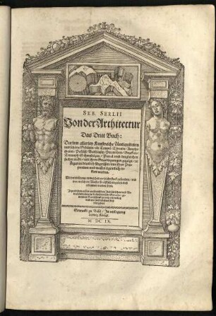 Das Dritt Buch. Darinn allerley kunstreiche Antiquiteten und schöne Gebäuw / als Tempel / Theater / Amphitheater / Palläst / Badhäuser / Piramiden / Brucken / Triumph Schwybögen / Portal und der sachen mehr / mit ihren Grundlegungen gezeigt / in Figuren deutlich für gerissen / mit ihrer Proportion und massen eigentlich erklert werden.