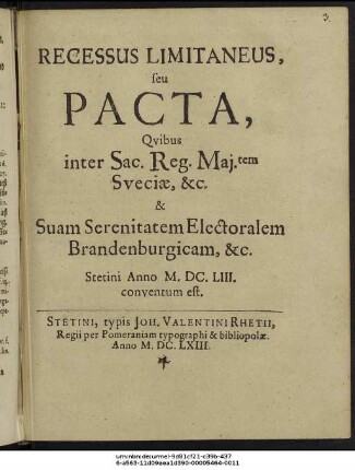 Recessus Limitaneus, seu Pacta, Quibus inter Sac. Reg. Mai.tem Sueciae, &c. & Suam Serenitatem Electoralem Brandenburgicam, &c. Stetini Anno M.DC.LIII. conventum est