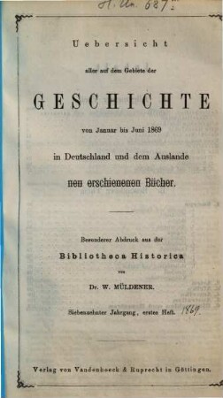 Bibliotheca historica oder systematisch geordnete Übersicht der in Deutschland und dem Auslande auf dem Gebiete der gesammten Geschichte neu erschienenen Bücher, 17. 1869, H. 1 - 2