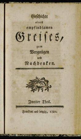 2: Geschichte eines empfindsamen Greises, zum Vergnügen und Nachdenken. Zweiter Teil