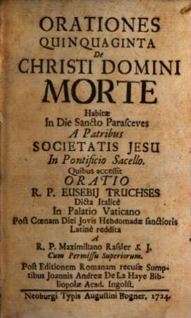 Orationes Quinquaginta De Christi Domini Morte : Habitae In Die Sancto Parasceves A Patribus Societatis Jesu In Pontificio Sacello