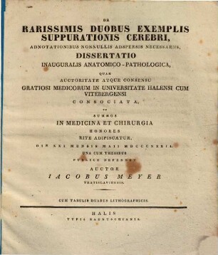 De rarissimis duobus exemplis suppurationis cerebri, adnotationibus nonnullis adspersis necessariis : Diss. inaug. anat. path. ; cum tabulis lithographicis