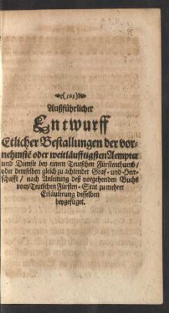 Außführlicher Entwurff Etlicher Bestallungen der vornehmsten oder weitläuffigsten Aempter und Dienste bey einem Teutschen Fürstenthumb/ ...