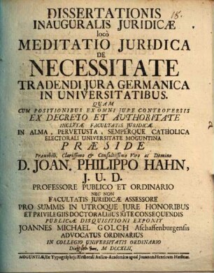Dissertationis Inaugaralis Juricidae locò Meditatio Juridica De Necessitate Tradendi Jura Germanica In Universitatibus