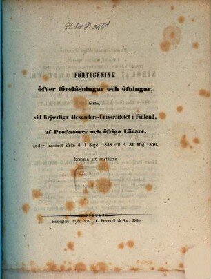 Förteckning öfver föreläsningar och öfningar hvilka vid Kejserliga Alexanders-Universitetet i Finland af professorer och öfrige lärare : under läseåret ... 1858/59