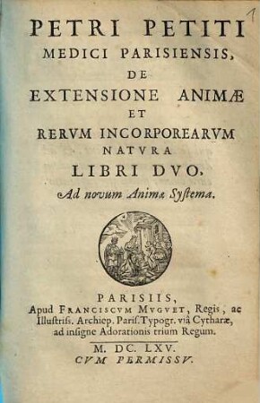 Petri Petiti Medici Parisiensis, De Extensione Animae Et Rervm Incorporearvm Natvra Libri Dvo : Ad novum Animae Systema