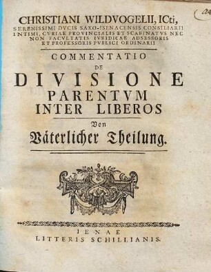Christiani Wildvogelii Commentatio de divisione parentum inter liberos : = Von väterlicher Theilung