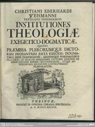 Christiani Eberhardi Weismanni Theologi Tubingensis Institutiones Theologiae Exegetico-Dogmaticae