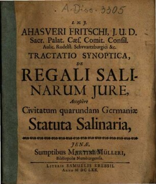 Ahasveri Fritschi ... tractatio synoptica de regali salinarum jure : accessere civitatum quarundam Germaniae statuta salinaria