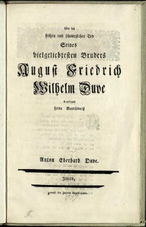Uber den frühen und schmerzlichen Tod Seines vielgeliebtesten Bruders August Friedrich Wilhelm Duve bezeiget seine Betrübniß Anton Eberhard Duve.