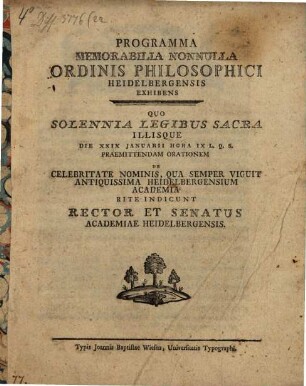 Programma, memorabilia nonnulla Ordinis Philosophici Academiae Heidelbergensis exhibens : Quo solennia Legibus sacra ... rite indicunt Rector et Senatus Academiae Heidelbergensis