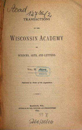 Transactions of the Wisconsin Academy of Sciences, Arts, and Letters. 2. 1873/74. - 1874