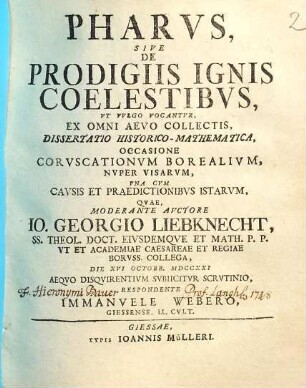 Pharvs, Sive De Prodigiis Ignis Colestibvs : Ut Vulgo Vocantur, Ex Omni Aevo Collectis, Dissertatio Historico-Mathematica, Occasione Coruscationum Borealium, Nuper Visarum, Una Cum Causis Et Praedictionibus Istarum