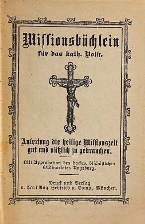 Missionsbüchlein für das kath. Volk : Anleitung, die heilige Missionszeit gut und nützlich zu gebrauchen