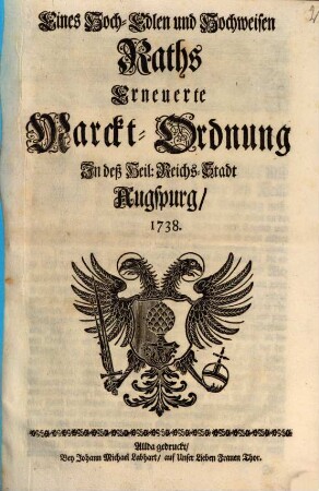 Eines Hoch-Edlen und Hochwaisen Raths erneuerte Marckt-Ordnung in deß heil. Reichs-Stadt Augspurg