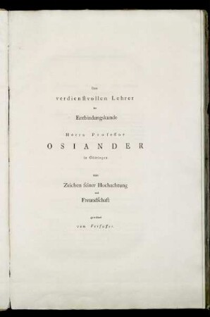Dem verdienstvollen Lehrer der Entbindungskunde Herrn Professor Osiander in Göttingen zum Zeichen seiner Hochachtung und Freundschaft gewidmet vom Verfasser.