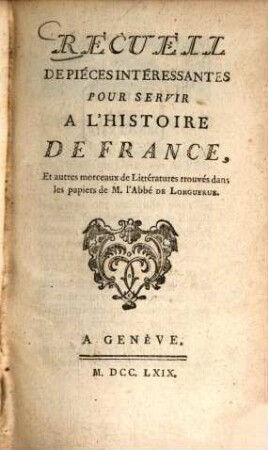 Recueil de pièces intéressantes pour servir à l'histoire de France