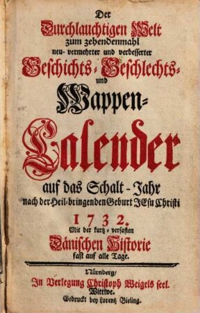 Der durchlauchtigen Welt ... neu vermehrter und verbesserter Geschichts-, Geschlechts- und Wappen-Calender : auf d. Jahr ..., 1732