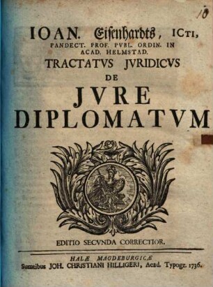 Ioan. Eisenhardts ... Tractatvs Jvridicvs De Jvre Diplomatvm