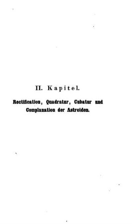 II. Kapitel. Recification, Quadratur, Cubatur und Complantion der Atroiden.