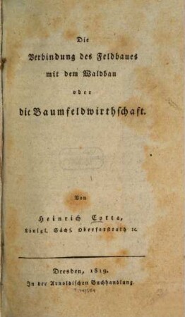 Die Verbindung des Feldbaues mit dem Waldbau oder die Baumfeldwirthschaft, [1]