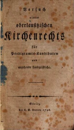 Versuch eines oberlausitzischen Kirchenrechts : für Predigtamts-Kandidaten und angehende Landgeistliche