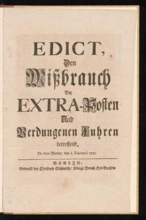 Edict, Den Mißbrauch Der Extra-Posten Und Verdungenen Fuhren betreffend : De dato Berlin, den 1. Februarii 1720.