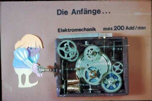 Die Anfänge, Elektromechanik, maximal 200 Additionen pro Minute (Präsentationsmaterial EDV Technik)