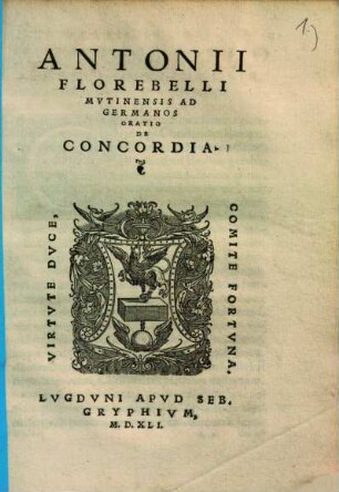 Antonii Florebelli Mutinensis ad Germanos oratio de concordia