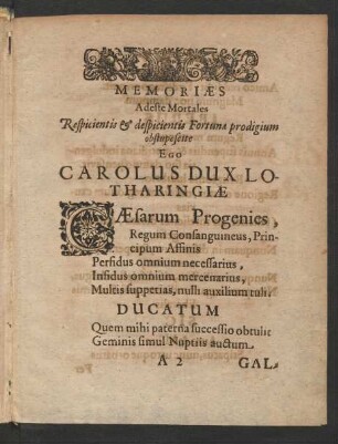 Memoriaes Adeste Mortales Respicientis & despicientis Fortunae prodigium obstupescite Ego Carolus Dux Lotharingiae