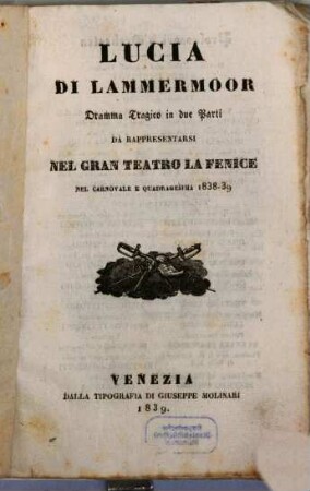 Lucia di Lammermoor : dramma tragico in due parti ; da rappresentarsi nel Gran Teatro La Fenice nel carnovale e quadragesima 1838 - 39