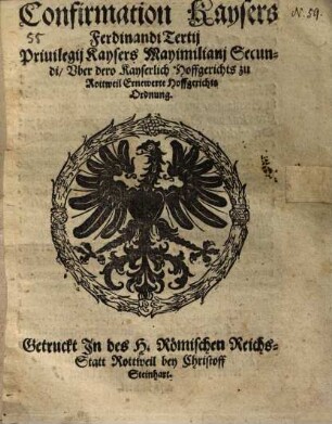Confirmation ... Priuilegij Kaysers Maximilianj Secundi, Vber dero Kayserlich Hoffgerichts zu Rottweil Ernewerte Hoffgerichts Odrnung