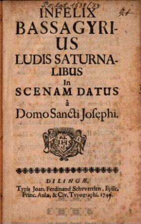Infelix Bassagyrius : ludis saturnalibus in scenam datus à Domo Sancti Josephi