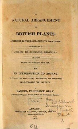 Natural arrangement of British plants : according to their relations to each other, as pointed out by Jussieu, De Candolle, Brown &c. ; including those cultivated for use with an introduction to botany, in which the terms newly introduced are explained. 2