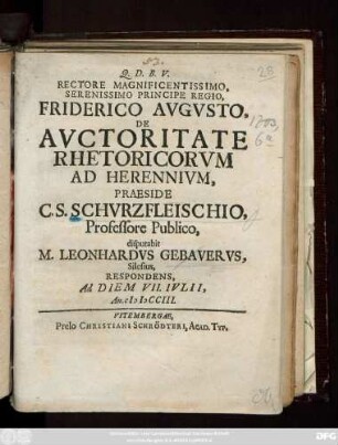 Rectore Magnificentissimo, Serenissimo Principe Regio, Friderico Avgvsto, De Avctoritate Rhetoricorvm Ad Herennivm