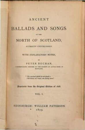 Ancient ballads and songs of the north of Scotland, hitherto unpublished : with explanatory notes by Peter Buchan, 1